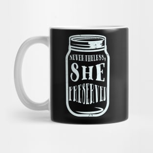 Nevertheless She Preserved - Funny Canning Mug